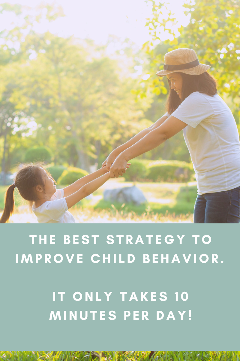 The Best Strategy to Improve Child Behavior. It only takes 10 minutes a day!