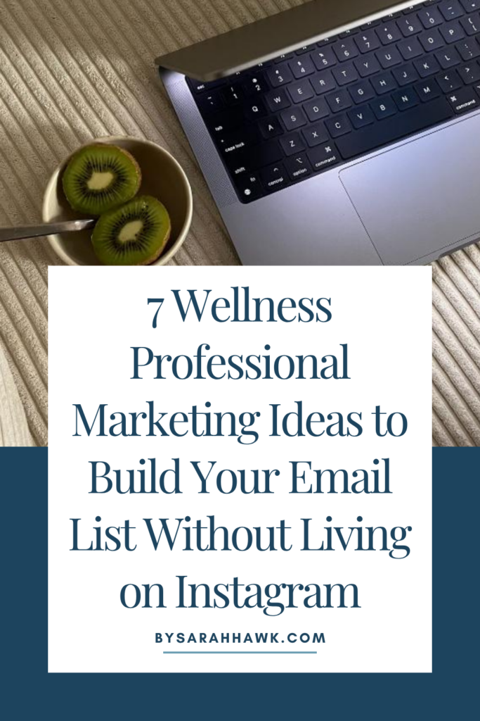 Pin this Post for 7 Wellness Professional Marketing Ideas to Build Your Email List Without Living on Instagram